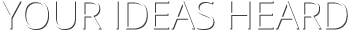 your ideas hear